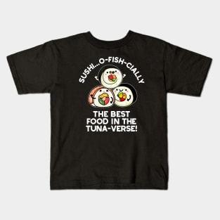 Sushi The Best Food In The Tuna-verse Funny Pun Kids T-Shirt